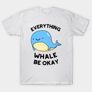 Everything Whale Be Okay Cute Whale Pun T-Shirt